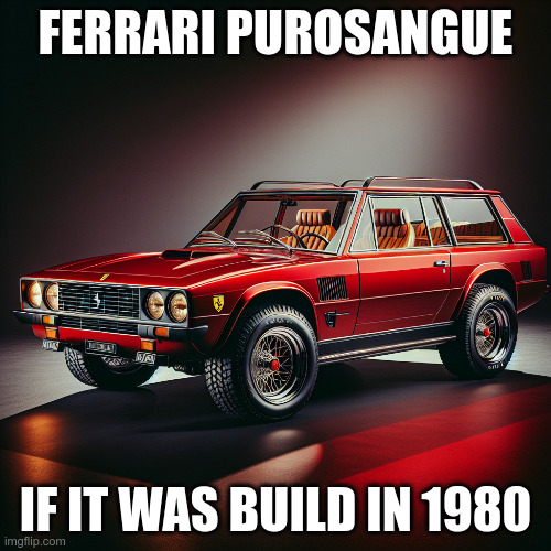 FERRARI PUROSANGUE; IF IT WAS BUILD IN 1980 | image tagged in ai cars,ferrari,purosangue | made w/ Imgflip meme maker