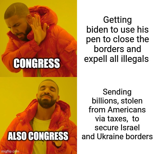 1984 | Getting biden to use his pen to close the borders and expell all illegals; CONGRESS; Sending billions, stolen from Americans via taxes,  to secure Israel and Ukraine borders; ALSO CONGRESS | image tagged in border,border wall,ukraine,israel,democrats,republicans | made w/ Imgflip meme maker
