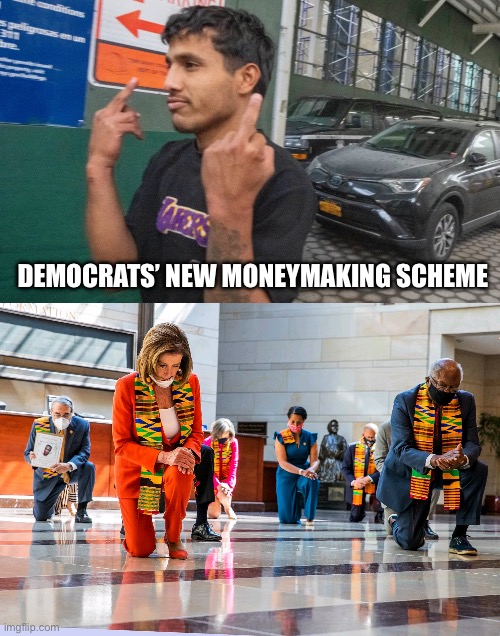 DEMOCRATS’ NEW MONEYMAKING SCHEME | image tagged in democrats kneeling,illegal immigration,criminal,democrats,politics,political meme | made w/ Imgflip meme maker