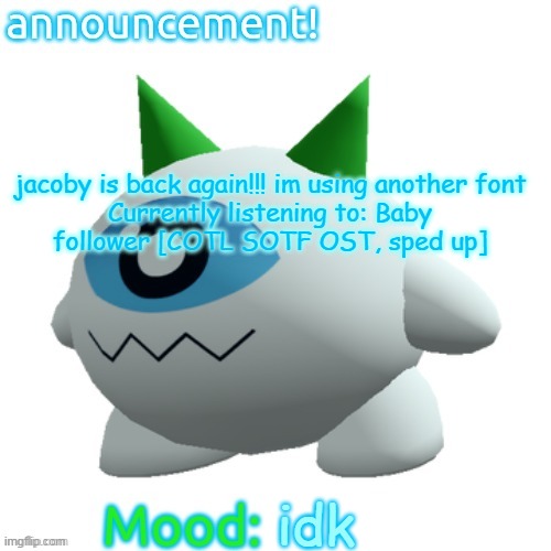 yay | jacoby is back again!!! im using another font

Currently listening to: Baby follower [COTL SOTF OST, sped up]; idk | image tagged in jammymemefuel's other announcement template | made w/ Imgflip meme maker