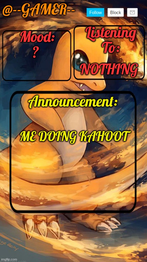 --gamer temp by henry | ? NOTHING; ME DOING KAHOOT | image tagged in --gamer temp by henry | made w/ Imgflip meme maker