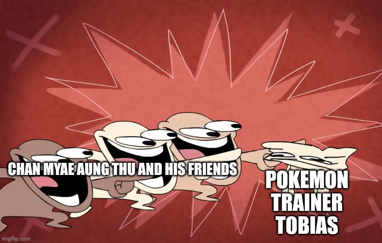 Chan Myae Aung Thu and his Friends Hates Tobias (Pokemon) Blank Meme Template