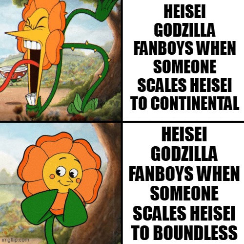 Cagney Carnation Yelling | HEISEI GODZILLA FANBOYS WHEN SOMEONE SCALES HEISEI TO CONTINENTAL; HEISEI GODZILLA FANBOYS WHEN SOMEONE SCALES HEISEI TO BOUNDLESS | image tagged in cagney carnation yelling,godzilla,scale,fanboy,fanboys,cuphead | made w/ Imgflip meme maker