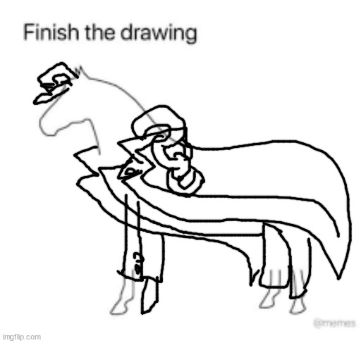 Finish the drawing | image tagged in finish the drawing | made w/ Imgflip meme maker