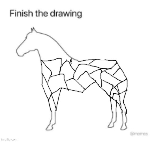 Finish the drawing | image tagged in finish the drawing | made w/ Imgflip meme maker