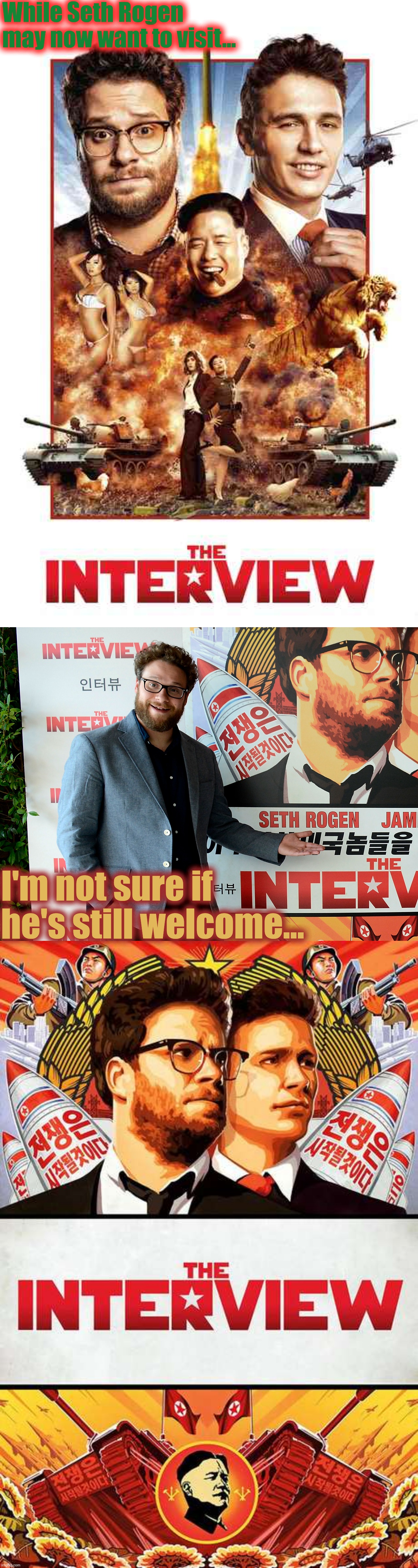 While Seth Rogen may now want to visit... I'm not sure if he's still welcome... | made w/ Imgflip meme maker