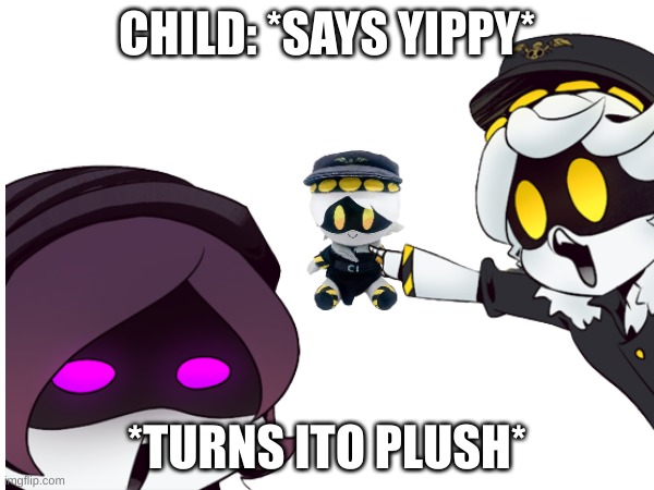 plushie | CHILD: *SAYS YIPPY*; *TURNS ITO PLUSH* | image tagged in murder drones,plush,funny,memes | made w/ Imgflip meme maker