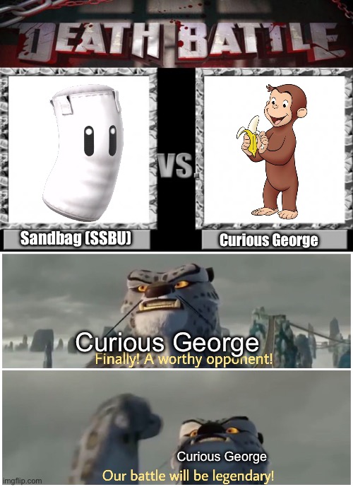 Sandbag (SSBU); Curious George; Curious George; Curious George | image tagged in death battle,our battle will be legendary | made w/ Imgflip meme maker