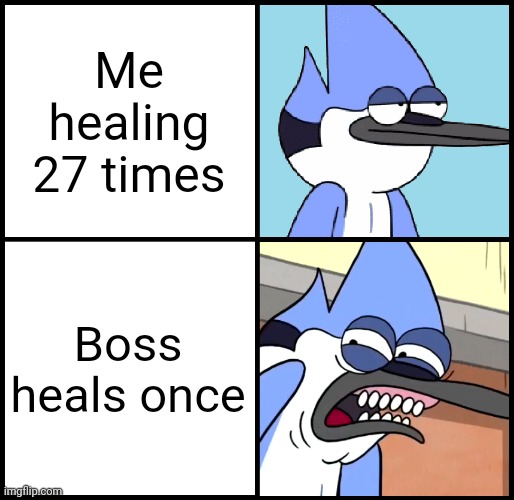 Mordecai disgusted | Me healing 27 times; Boss heals once | image tagged in mordecai disgusted | made w/ Imgflip meme maker