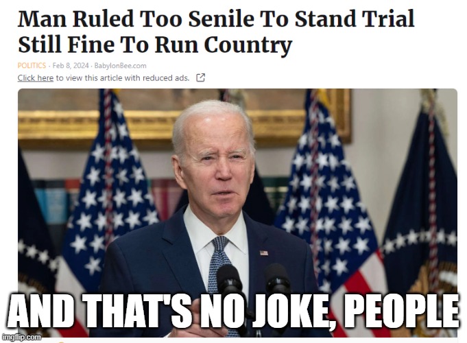 Not too senile to run the country | AND THAT'S NO JOKE, PEOPLE | image tagged in joe biden,biden,fjb,dementia,president,25th amendment | made w/ Imgflip meme maker