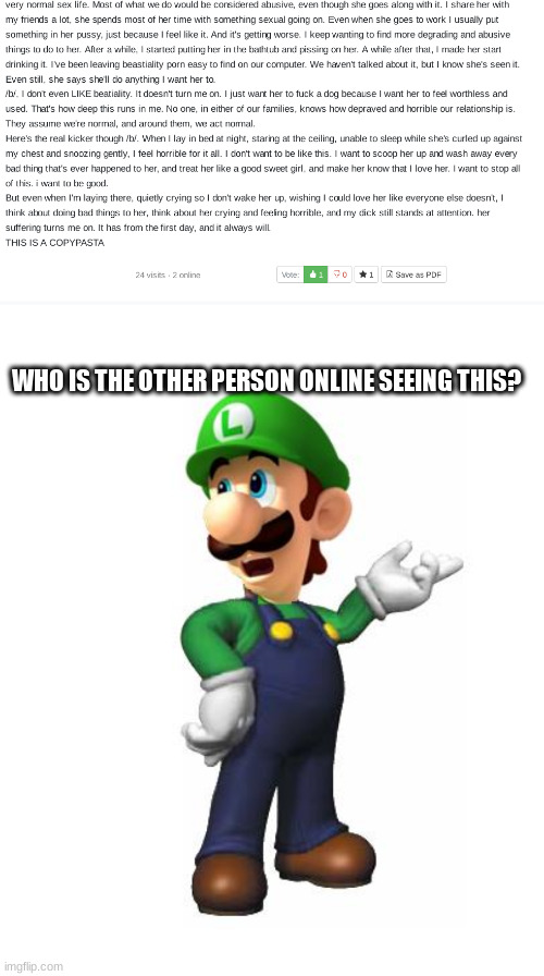 https://justpaste.it/djp5d | WHO IS THE OTHER PERSON ONLINE SEEING THIS? | image tagged in logic luigi | made w/ Imgflip meme maker