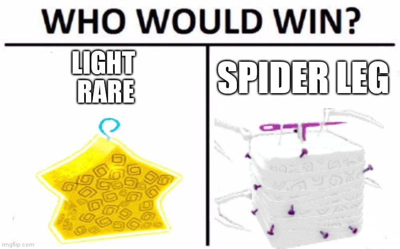 WHAT IS BETTER TELL THE CORRECT ANSWER OR LESS | LIGHT
 RARE; SPIDER LEG | image tagged in memes,who would win | made w/ Imgflip meme maker