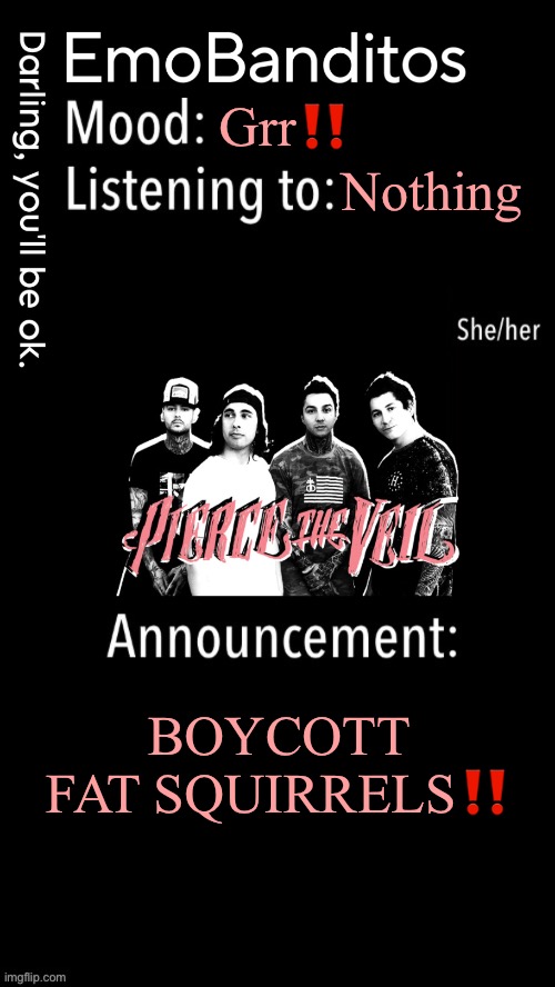 EmoBanditos announcement temp 1 | Grr‼️; Nothing; BOYCOTT FAT SQUIRRELS‼️ | image tagged in emobanditos announcement temp 1 | made w/ Imgflip meme maker