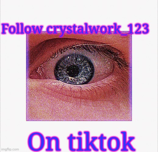 Follow crystalwork_123; On tiktok | made w/ Imgflip meme maker