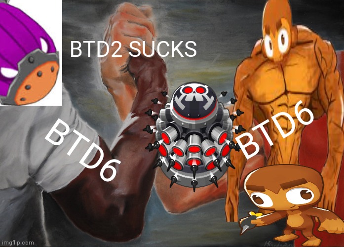 BLOONS | BTD2 SUCKS; BTD6; BTD6 | image tagged in memes,epic handshake | made w/ Imgflip meme maker