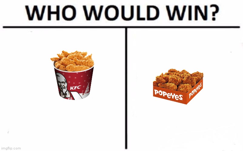 KFC Or Popeyes | image tagged in memes,who would win,funny memes | made w/ Imgflip meme maker