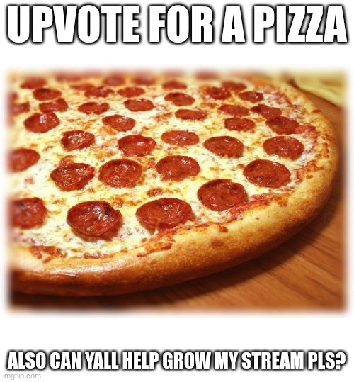 Coming out pizza  | UPVOTE FOR A PIZZA; ALSO CAN YALL HELP GROW MY STREAM PLS? | image tagged in coming out pizza,memes,funny,dogs,cats | made w/ Imgflip meme maker