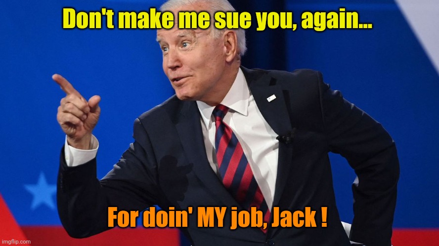 Biden takes Abbott to the woodshed... | Don't make me sue you, again... For doin' MY job, Jack ! | made w/ Imgflip meme maker