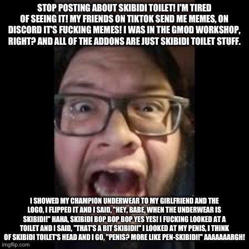 STOP.POSTING.ABOUT.SKIBIDI.TOILET | image tagged in stop posting about among us,skibidi toilet,cringe | made w/ Imgflip meme maker