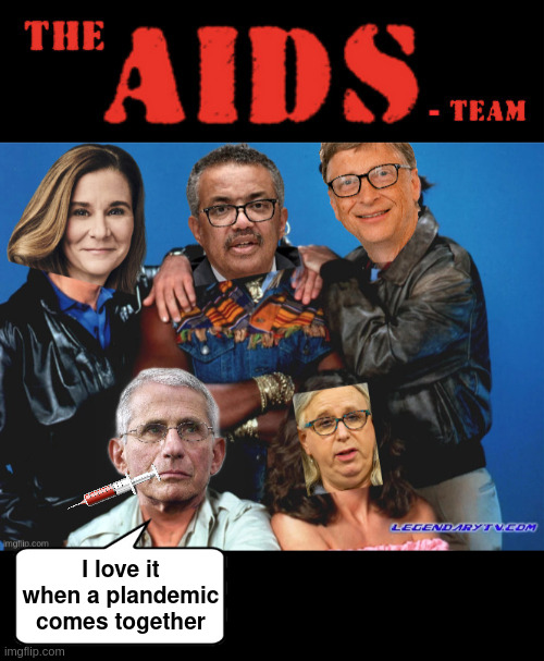 The AIDS-Team | I love it when a plandemic
comes together | image tagged in covid,vaccines,who | made w/ Imgflip meme maker