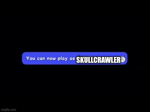 You Can Now Play as Luigi | SKULLCRAWLER | image tagged in you can now play as luigi | made w/ Imgflip meme maker