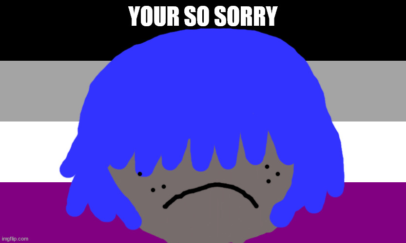 sorry | YOUR SO SORRY | image tagged in sorry | made w/ Imgflip meme maker