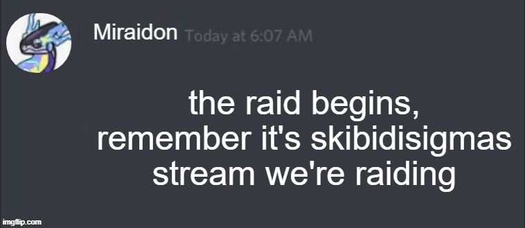 Blank Miraidon Message | the raid begins, remember it's skibidisigmas stream we're raiding | image tagged in blank miraidon message | made w/ Imgflip meme maker