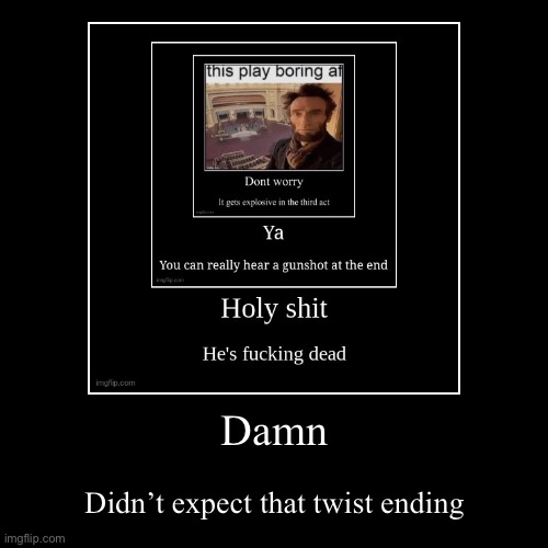 Damn | Didn’t expect that twist ending | image tagged in funny,demotivationals | made w/ Imgflip demotivational maker