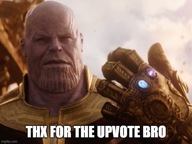 Thanos Smile | THX FOR THE UPVOTE BRO | image tagged in thanos smile | made w/ Imgflip meme maker