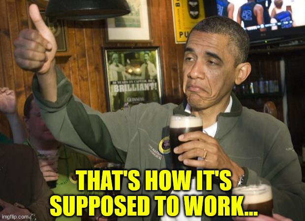 Not Bad | THAT'S HOW IT'S SUPPOSED TO WORK... | image tagged in not bad | made w/ Imgflip meme maker