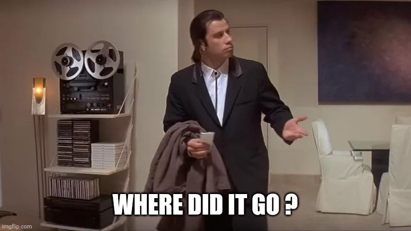Confused man | WHERE DID IT GO ? | image tagged in confused man | made w/ Imgflip meme maker