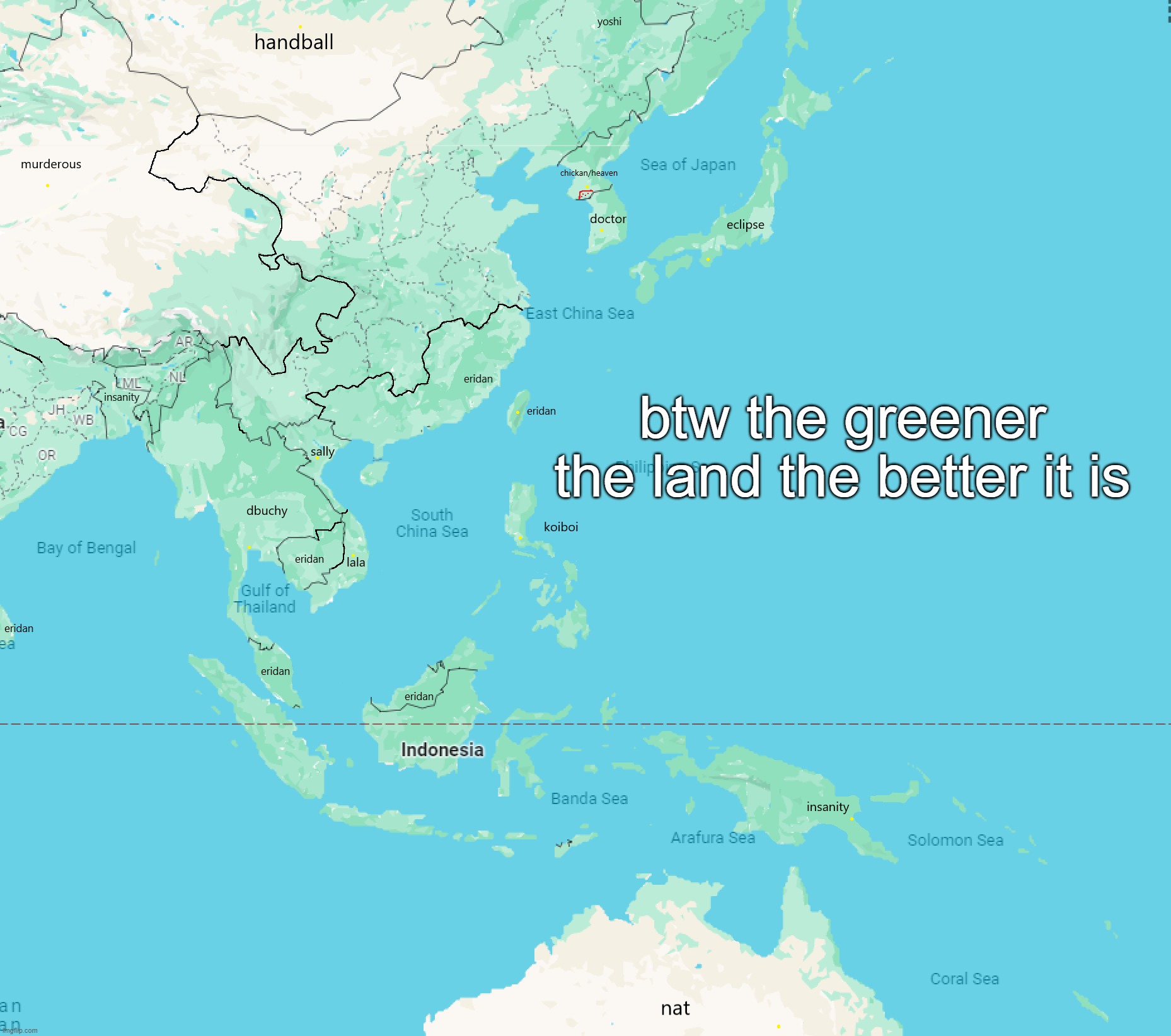 btw the greener the land the better it is | made w/ Imgflip meme maker