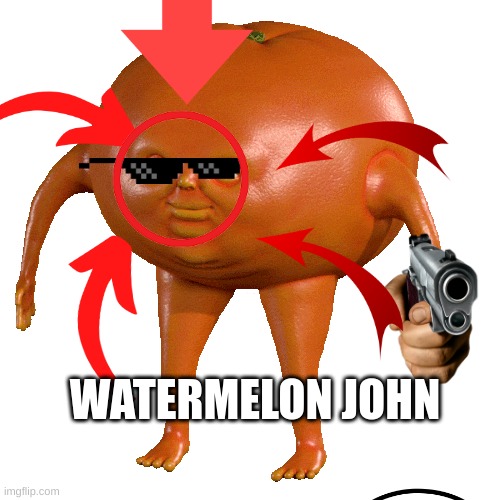 watermelon | WATERMELON JOHN | made w/ Imgflip meme maker