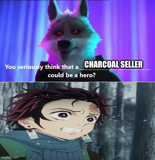 Death seriously thinks that Tanjiro could be a hero | CHARCOAL SELLER | image tagged in meme | made w/ Imgflip meme maker