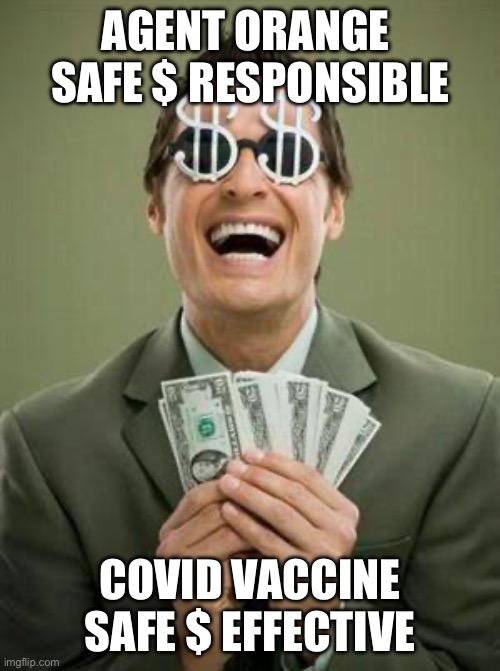 Agent Covid | AGENT ORANGE 
SAFE $ RESPONSIBLE; COVID VACCINE
SAFE $ EFFECTIVE | image tagged in greedy | made w/ Imgflip meme maker