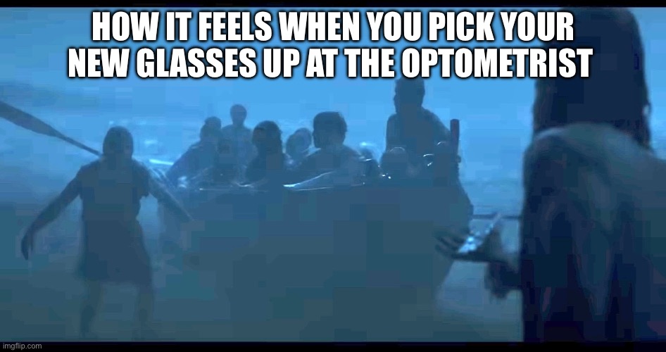The Chosen | HOW IT FEELS WHEN YOU PICK YOUR NEW GLASSES UP AT THE OPTOMETRIST | image tagged in the chosen | made w/ Imgflip meme maker