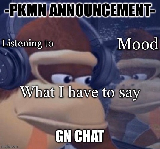 PKMN announcement | GN CHAT | image tagged in pkmn announcement | made w/ Imgflip meme maker