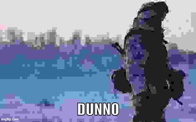 dunno | DUNNO | image tagged in dunno | made w/ Imgflip meme maker