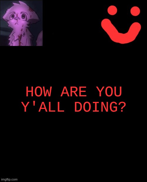HOW ARE YOU Y'ALL DOING? | made w/ Imgflip meme maker
