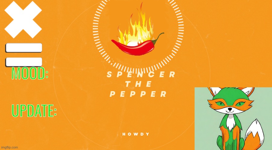 This is the Spencerthepepper official update template | MOOD:; UPDATE: | made w/ Imgflip meme maker