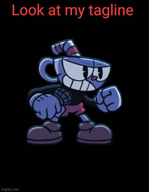 cuphead | Look at my tagline | image tagged in cuphead | made w/ Imgflip meme maker