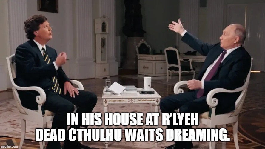 IN HIS HOUSE AT R’LYEH DEAD CTHULHU WAITS DREAMING. | made w/ Imgflip meme maker