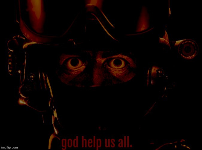 God Help Us All. | image tagged in god help us all | made w/ Imgflip meme maker