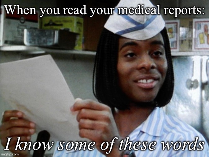 Medical reports | When you read your medical reports:; I know some of these words | image tagged in i know some of these words,medical,report,doctors | made w/ Imgflip meme maker