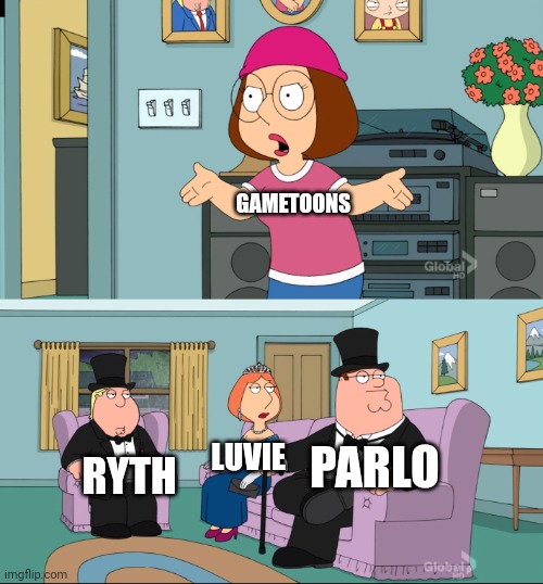 Meg Family Guy Better than me | GAMETOONS; PARLO; LUVIE; RYTH | image tagged in meg family guy better than me | made w/ Imgflip meme maker