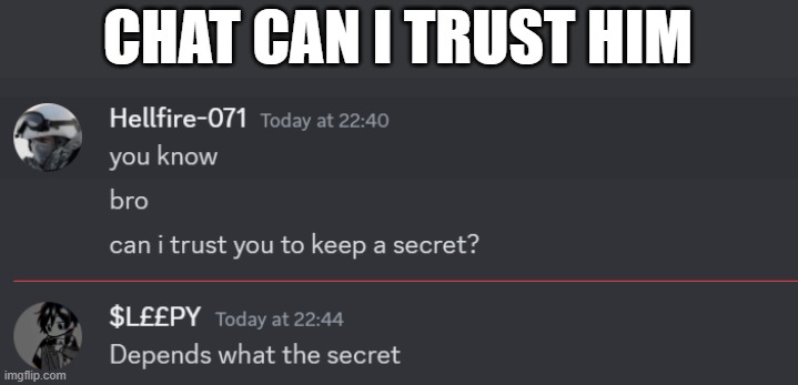 CHAT CAN I TRUST HIM | made w/ Imgflip meme maker