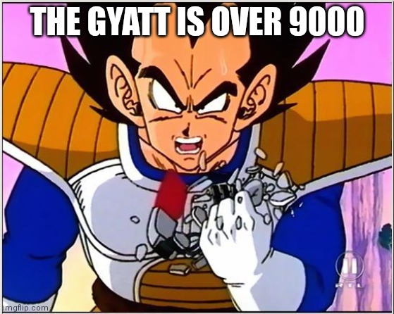 Vegeta over 9000 | THE GYATT IS OVER 9000 | image tagged in vegeta over 9000 | made w/ Imgflip meme maker