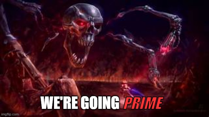 PrImE | PRIME WE'RE GOING | image tagged in prime | made w/ Imgflip meme maker
