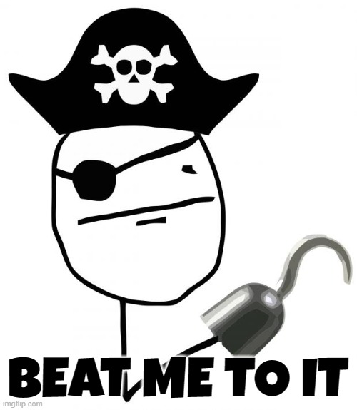 pirate | BEAT ME TO IT | image tagged in pirate | made w/ Imgflip meme maker