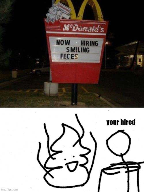 a job failed | your hired | image tagged in feces,mcdonalds,you had one job,your hired | made w/ Imgflip meme maker